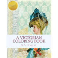  A Victorian Coloring Book: Relax and unwind with this beautiful coloring book with images from the victorian era. – S a Knight