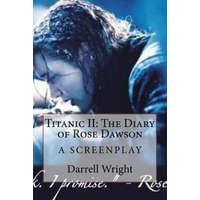 Titanic II: The Diary of Rose Dawson: A Screenplay – Darrell Wright
