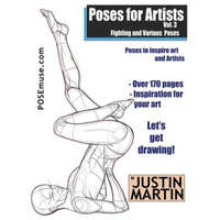  Poses for Artists Volume 3 - Fighting and Various Poses: An Essential Reference for Figure Drawing and the Human Form – Justin R Martin