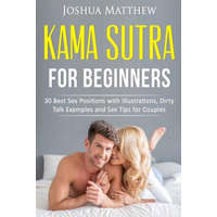  Kama Sutra for Beginners: 30 best sex positions with illustrations, dirty talk examples and sex tips for couples – Joshua Matthew