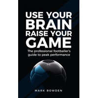 Use Your Brain Raise Your Game – Mark Bowden