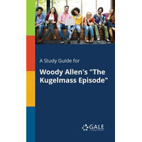 Study Guide for Woody Allen's the Kugelmass Episode – Cengage Learning Gale
