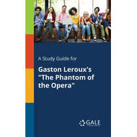  Study Guide for Gaston Leroux's the Phantom of the Opera – Cengage Learning Gale