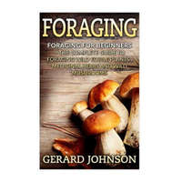  Foraging: Foraging For Beginners - Your Complete Guide on Foraging Medicinal Herbs, Wild Edible Plants and Wild Mushrooms ( fora – Gerard Johnson