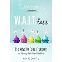  W.A.I.T.loss: The Keys to Food Freedom and Winning the Battle of the Binge – Wendy Hendry