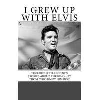 I Grew Up with Elvis: True but Little-Known Stories About the King-By Those Who Knew Him Best – Nancy Anderson,Armand Archerd,Cliff Gleaves