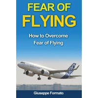 Fear of Flying: How to Overcome Fear of Flying – Giuseppe Formato