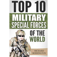  Special Forces: Top 10 Military Special Forces Of The World: Navy Seals, Delta Force, SAS, Secret Missions, Special Force, Commandos – Richard Berrington