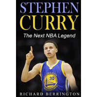  Stephen Curry: The Next NBA Legend One of Great Basketball Of Our Time: Basketball Biography Book – Richard Berrington