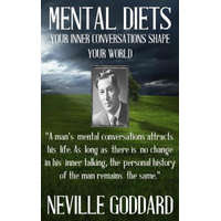 Neville Goddard: Mental Diets (How Your Inner Conversations Shape Your World) – Neville Goddard