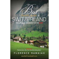 Best Travel Guide to Switzerland: The Ultimate Handbook For The Alps – Florence Ramaiah