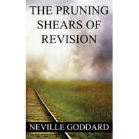 Neville Goddard: The Pruning Shears of Revision (create new possibilities that change your future) – Neville Goddard