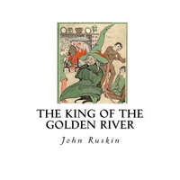  The King of the Golden River: The Black Brothers - A Legend of Stiria – John Ruskin