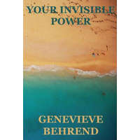  Your Invisible Power (Create by the Power of your thoughts) – Genevieve Behrend