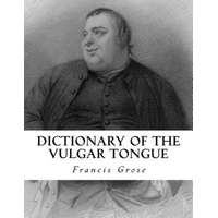  Dictionary of the Vulgar Tongue – Francis Grose