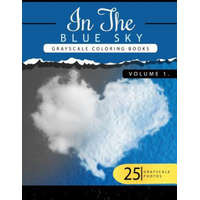  In the Blue Volume 1: Sky Grayscale coloring books for adults Relaxation Art Therapy for Busy People (Adult Coloring Books Series, grayscale – Grayscale Publishing