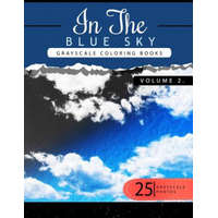 In the Blue Volume 2: Sky Grayscale coloring books for adults Relaxation Art Therapy for Busy People (Adult Coloring Books Series, grayscale – Grayscale Publishing