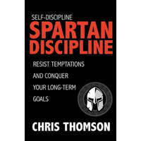  Self-Discipline: Spartan Discipline: Resist Temptations and Conquer Your Long-Te – Chris Thomson