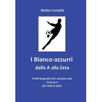  I Bianco-azzurri dalla A alla Zeta: Profili biografici dei calciatori del Pescara dal 1936 al 2016 – Walter Cortella