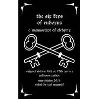  The Six Keys of Eudoxus: A Manuscript of Alchemy – Unknown Author,Tarl Warwick