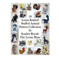 50 Loom Knitted Stuffed Animal Pattern Collection – Scarlett Royale