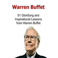  Warren Buffet: 51 Glorifying and Inspirational Lessons from Warren Buffet: Warren Buffet, Warren Buffet Words, Warren Buffet Lessons, – Dr Tony N Hay
