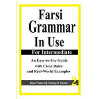 Farsi Grammar in Use: For Intermediate Students: An Easy-To-Use Guide with Clear Rules and Real-World Examples – Reza Nazari,Somayeh Nazari