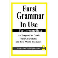  Farsi Grammar in Use: For Intermediate Students: An Easy-To-Use Guide with Clear Rules and Real-World Examples – Reza Nazari,Somayeh Nazari