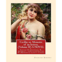 Cecilia; or, Memoirs of an heiress. By: Frances Burney ( Volume II ) A NOVEL: Edited By: Johnson, R. Brimley (1867-1932) and illustrated By: M.(Mordec – Frances Burney,Johnson R Brimley,M Cubitt Cooke