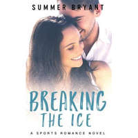 Breaking the Ice: A Sports Romance Novel – Summer Bryant