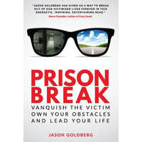 Prison Break: Vanquish the Victim, Own Your Obstacles, and Lead Your Life – Jason Goldberg