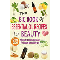 The Big Book Of Essential Oil Recipes For Beauty: Over 200 Homemade Aromatherapy Essential Oil Recipes For All-Round Natural Body Care – Mel Hawley