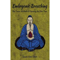  Embryonic Breathing: The Taoist Method of Opening the Dan Tian – Stuart Alve Olson