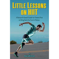  Little Lessons on HIIT: A Research-based Guide for Fitness Pros to Bring Back the Fun to Fitness – Helgi Gudfinnsson