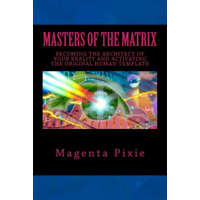  Masters of the Matrix: Becoming the Architect of Your Reality and Activating the Original Human Template – Magenta Pixie