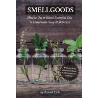  Smellgoods: How to Use & Blend Essential Oils in Handmade Soap & Skincare – Kendra a Cote