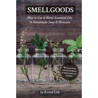 Smellgoods: How to Use & Blend Essential Oils in Handmade Soap & Skincare – Kendra a Cote