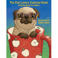 The Pug Lovers Coloring Book: Much loved dogs and puppies coloring book for grown ups – Mindful Coloring Books,Jaimey Sharp