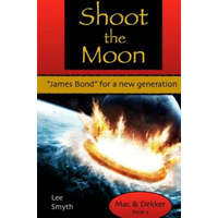 Shoot the Moon: "James Bond" for a New Generation – Lee Smyth