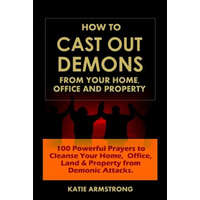 How to Cast Out Demons from Your Home, Office and Property – Katie Armstrong