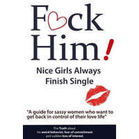  F*CK Him! - Nice Girls Always Finish Single - "A guide for sassy women who want to get back in control of their love life" – Brian Keephimattacted,Brian Nox