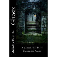 Ghosts: A Collection of Short Stories and Poems – Edward Le Dare,Henry James,Edgar Allan Poe