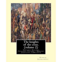 The knights of the cross. By: Henryk Sienkiewicz, translation from the polish: By: Jeremiah Curtin (1835-1906). VOLUME 2. Teutonic Knights, Crusades – Henryk Sienkiewicz,Jeremiah Curtin