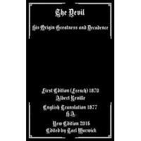  The Devil: His Origin, Greatness, and Decadence – Albert Reville,H A,Tarl Warwick