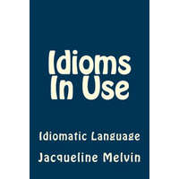  Idioms In Use: English Idioms & Phrasal Verbs – Jacqueline Melvin