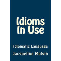 Idioms In Use: English Idioms & Phrasal Verbs – Jacqueline Melvin