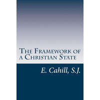 The Framework of a Christian State: An Introduction to Social Science – Rev E Cahill S J
