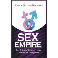  Sex Empire: How To Escape The Jaws Of Sexual Sins And Its Consequences – Joshua Kayode Oladimeji