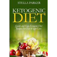  Ketogenic Diet - Quick and Easy Ketogenic Diet Recipes For Fast Weight Loss (ketogenic cookbook, ketogenic recipes, ketogenic recipes cookbook) – Stella Parker