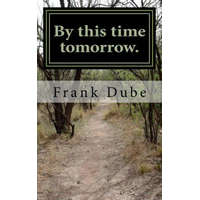  By this time tomorrow – MR Frank Dube